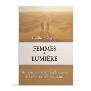 Femmes de Lumière: Renaître à soi-même par la sagesse de Marie & Marie Madeleine